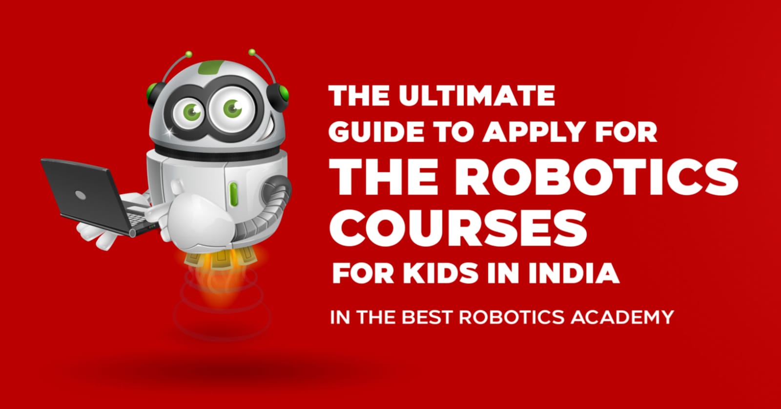 The Ultimate Guide to Apply For The Robotics Courses For Kids in India in The Best Robotics Academy