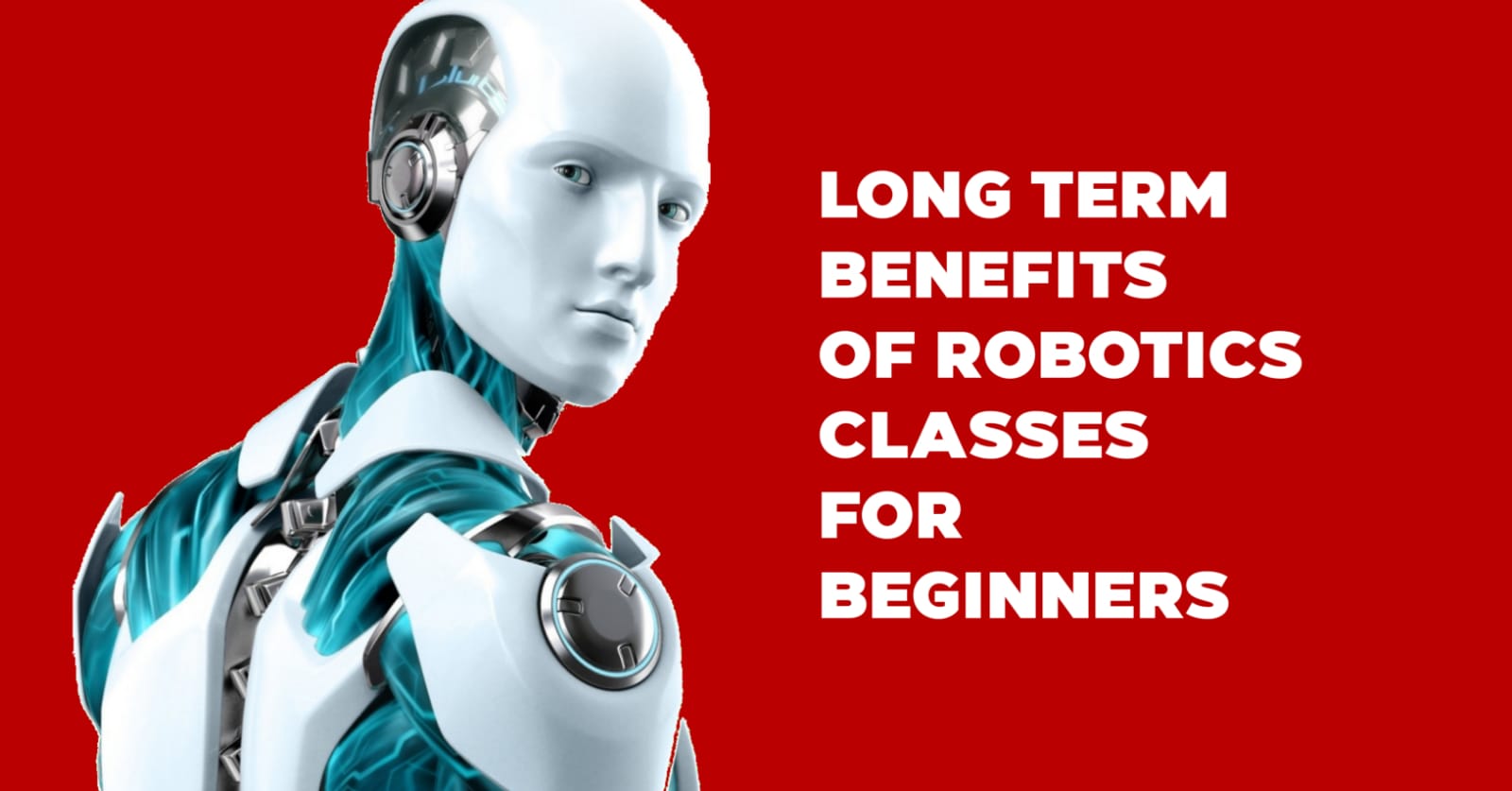 Long Term Benefits Of Robotics Classes For Beginners